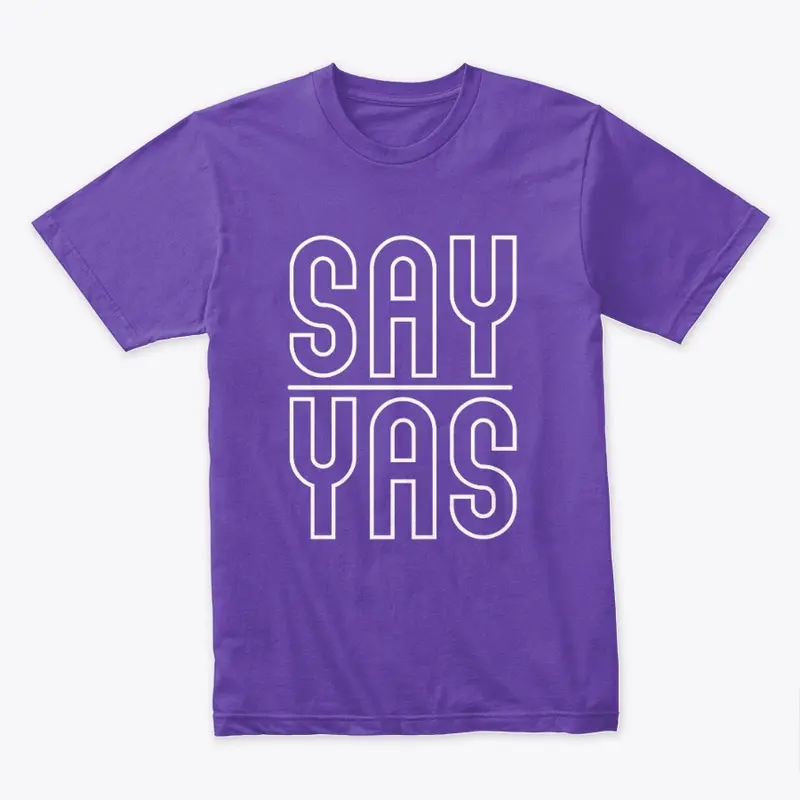 SAY YAS! 