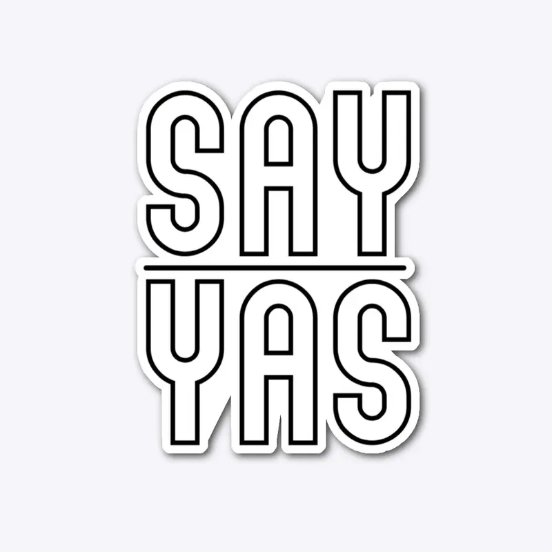 SAY YAS! 